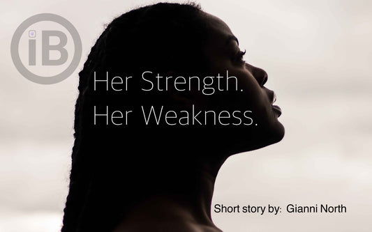 HER STREGNTH. HER WEAKNESS. By: Gianni North